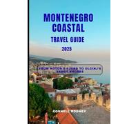 MONTENEGRO COASTAL TRAVEL GUIDE 2025: From Kotor's Fjord to Ulcinj's Sandy Shores