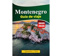 MONTENEGRO Guía de viaje 2025-2026: Explora Kotor, Budva, las impresionantes costas y las aventuras en la montaña en la joya escondida de los Balcanes