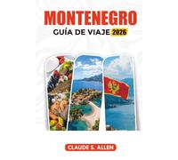 MONTENEGRO GUÍA DE VIAJE 2026: Explora Kotor, Budva, playas, montañas y joyas ocultas
