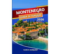 MONTENEGRO GUIDA DI VIAGGIO 2026: Esplora Kotor, Budva, Durmitor, spiagge, parchi nazionali, viaggi su strada, cibo locale, cultura e gemme nascoste
