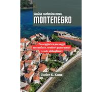 MONTENEGRO Guida turistica 2025: Passeggia tra paesaggi mozzafiato, sentieri panoramici e coste abbaglianti