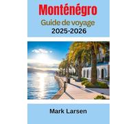 Monténégro Guide de voyage 2025-2026: Compagnon de voyage ultime et complet