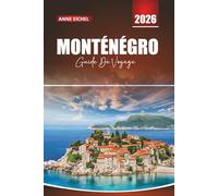 MONTÉNÉGRO GUIDE DE VOYAGE 2026: Conseils pratiques, routes panoramiques et sites culturels le long de la côte adriatique