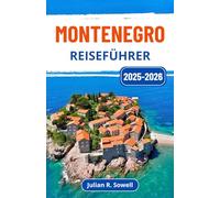 Montenegro Reiseführer 2025-2026: Entdecken Sie Küstenwunder, Berghütten, antike Städte und authentische Balkankultur