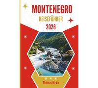 MONTENEGRO REISEFÜHRER 2026: Ein Teppich aus versteckten Dörfern und zeitlosen Wasserwegen