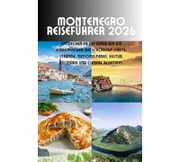 Montenegro Reiseführer 2026: Entdecken Sie die Adria wie ein Einheimischer: Die schönsten Städte, Strände, Nationalparks, Kultur, Kulinarik und clevere Reisetipps