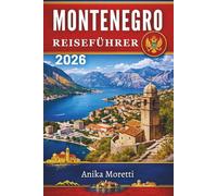 MONTENEGRO REISEFÜHRER 2026: Entdecken Sie Europas verborgenes Juwel dramatischer Landschaften und zeitloser Dörfer