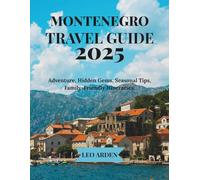 MONTENEGRO TRAVEL GUIDE 2025: Adventure, Hidden Gems, Seasonal Tips, Family-Friendly Itineraries.