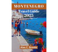 MONTENEGRO TRAVEL GUIDE 2025: Discover the Adriatic Coast, Breathtaking Hiking Trails, and Stunning Beaches in the Pearl of the Mediterranean