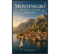 Montenegro Travel Guide 2026-2027: The Complete Insider's Guide to Exploring Montenegro Like a Local