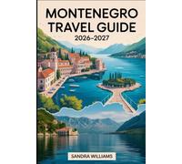 MONTENEGRO TRAVEL GUIDE 2026-2027: Your Essential Handbook for Exploring Montenegro’s Coast, Mountains, National Parks, Culture, Food, and Must-See Highlights.