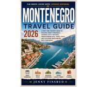 Montenegro Travel Guide 2026: A First-Time Visitor's Guide to Building Smart Itineraries, Avoiding Costly Mistakes, Understanding Real Travel Costs, and Exploring Montenegro with Confidence