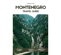 MONTENEGRO TRAVEL GUIDE 2026: A Thoughtful Journey Through the Bay of Kotor, Coastal Towns, Mountain Landscapes, National Parks, Food Traditions, and the Art of Slow Travel