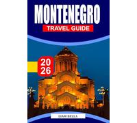 MONTENEGRO TRAVEL GUIDE 2026: Adriatic Beauty, Mountain Landscapes, and Timeless Villages in the Balkans