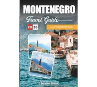 MONTENEGRO TRAVEL GUIDE 2026: Discover Hidden Gems, Historic Landmarks, Travel Tips, and Unforgettable Vacation Experiences
