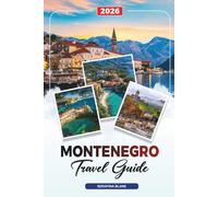 MONTENEGRO TRAVEL GUIDE 2026: Discover Hidden Gems, Historic Landmarks, Travel Tips, and Unforgettable Vacation Experiences