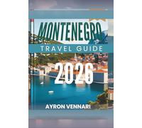 MONTENEGRO TRAVEL GUIDE 2026: " Explore Breathtaking Landscapes and Rich Culture "