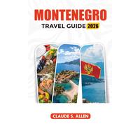 MONTENEGRO TRAVEL GUIDE 2026: Explore Kotor, Budva, Beaches, Mountains & Hidden Gems