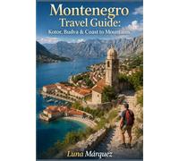 Montenegro Travel Guide: Kotor, Budva & Coast to Mountains