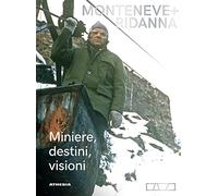 Monteneve + Ridanna. Miniere, destini, visioni