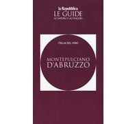 Montepulciano d'Abruzzo. Italia del vino. Le guide ai sapori e ai piaceri