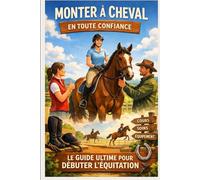 Monter à Cheval en Toute Confiance : Le Guide Ultime pour Débuter l’Équitation