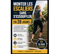 Monter les Escaliers Sans s'Essouffler en 28 Jours: Le programme progressif pour améliorer votre souffle, renforcer vos jambes, développer votre ... plus de facilité dans tous vos déplacements.