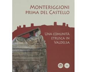 Monteriggioniprima del Castello. Una comunitàetrusca inValdelsa. Catalo...