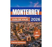 MONTERREY GUÍA DE VIAJE 2026: Descubre la ciudad más audaz del norte de México, montañas, topos, microcervecerías y una vibrante escena artística que vale la pena explorar.