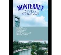 MONTERREY TRAVEL GUIDE 2026: Explore Monterrey’s Mountains, Markets, Landmarks, and Hidden Gems