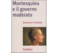Montesquieu e il governo moderato - Fisichella Domenico