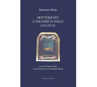 Montesquieu e Voltaire in Italia. Due studi - Rotta Salvatore