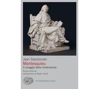Montesquieu. Il coraggio della moderazione. Nuova ediz.