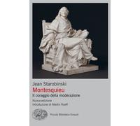 Montesquieu. Il coraggio della moderazione. Nuova ediz. - Starobinski Jean