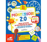 Montessori 2.0. Dalle attività di vita pratica al coding, tanti giochi per allenare le intelligenze del tuo bambino. Ediz. a colori