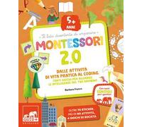 Montessori 2.0. Dalle attività di vita pratica al coding. Tanti giochi per allenare le intelligenze del tuo bambino. 5+ anni. Con 60 adesivi