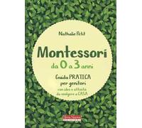 Montessori da 0 a 3 anni. Guida pratica per genitori con idee e attività da svolgere a casa