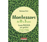 Montessori da 0 a 3 anni. Guida pratica per genitori con idee e attività da svolgere a casa