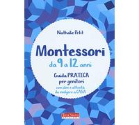 Montessori da 9 a 12 anni. Guida pratica per genitori con idee e attività da svolgere a casa