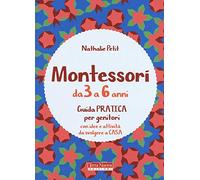 Montessori dai 3 ai 6 anni. Guida pratica per genitori con idee e attività da svolgere a casa