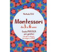Montessori dai 3 ai 6 anni. Guida pratica per genitori con idee e attività da svolgere a casa