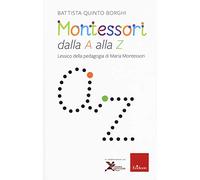 Montessori dalla A alla Z. Lessico della pedagogia di Maria Montessori