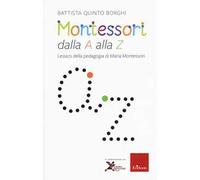Montessori dalla A alla Z. Lessico della pedagogia di Maria Montessori