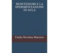 MONTESSORI E LA SPERIMENTAZIONE IN AULA di Giulia Nicolina Martino, 2022, Indi
