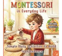 MONTESSORI in Everyday Life: Simple Daily Activities to Build Independence