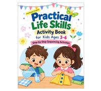 Montessori-Inspired: Practical Life Skills Activity Book for Kids Ages 3-6: Step-by-Step Sequencing Activities to Build Independence, Fine Motor Skills & Everyday Life Skills