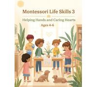 Montessori Life Skills 3: Helping Hands and Caring Hearts (Ages 4-6): Everyday Activities and Tracing Practice to Build Kindness, Confidence, and Fine Motor Skills