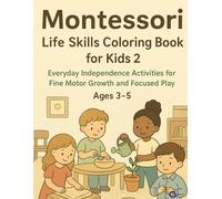 Montessori Life Skills Coloring Book for Kids 2: Everyday Independence Activities for Fine Motor Growth and Focused Play (Ages 3-5): Fun ... hand control, and everyday self-care skill