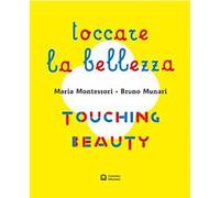 Montessori. Munari. Toccare la bellezza. Ediz. illustrata