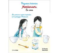 Montessori. Pequeñas historias : en casa : los primeros cuentos inspirados en la pedagogía Montessori: Lor primeros cuentos inspirados en la pedagogía Montessori